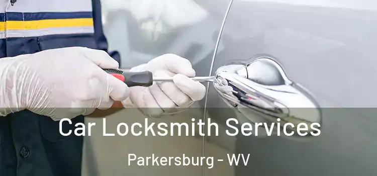 Car Locksmith Services Parkersburg - WV