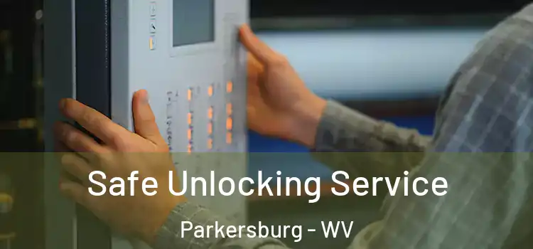 Safe Unlocking Service Parkersburg - WV